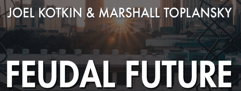 Feudal Future Podcast, hosted by Joel Kotkin and Marshall Toplansky