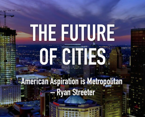 The Future of Cities: American Aspiration is Metropolitan (by Ryan Streeter)